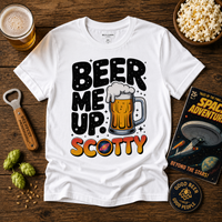 Beer Me Up, Scotty | Funny Sci-Fi Beer Lover T-Shirt - Unisex t-shirt