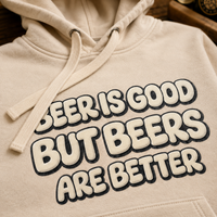 Beer Is Good But But Beers Are Better - Unisex Hoodie