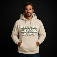 Beer Is Good But But Beers Are Better - Unisex Hoodie