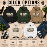 Beer Is Good But But Beers Are Better - Unisex Hoodie