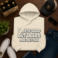 Beer Is Good But But Beers Are Better - Unisex Hoodie